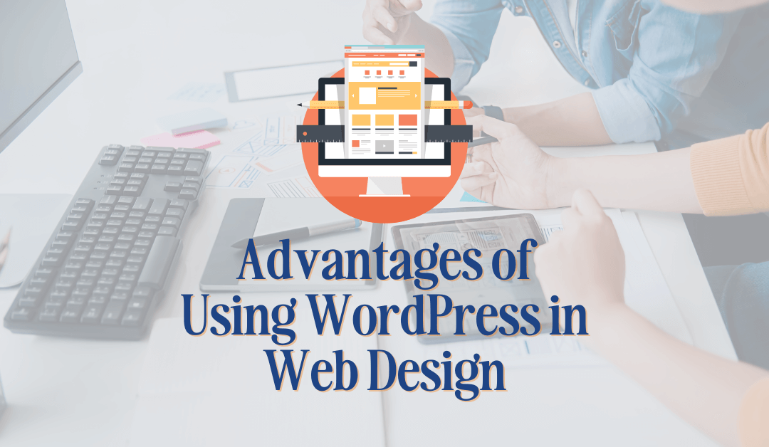 Image background shows designers working. Overlay is a web design icon and the words, "Advantages of Using WordPress in Web Design"
