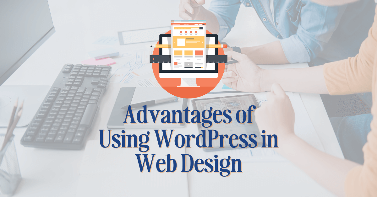 Image background shows designers working. Overlay is a web design icon and the words, "Advantages of Using WordPress in Web Design"