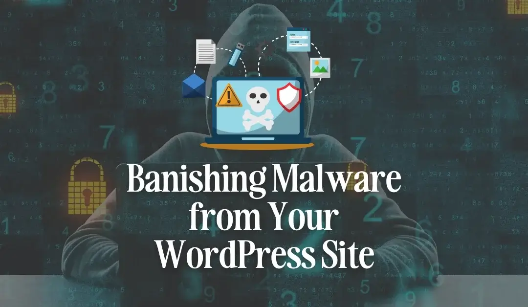 Defeating the Digital Invader: Guide to Banishing Malware from Your WordPress Site