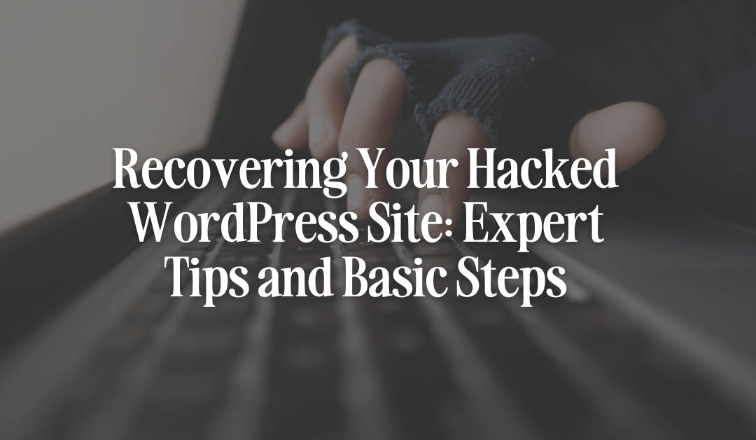 Close up of hacker typing on a keyboard with text overlay that reads "Recovering Your Hacked WordPress Site: Expert Tips and Basic Steps."