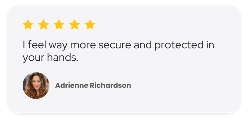 Adrienne Richardson says I feel way more secure and protected in your hands.