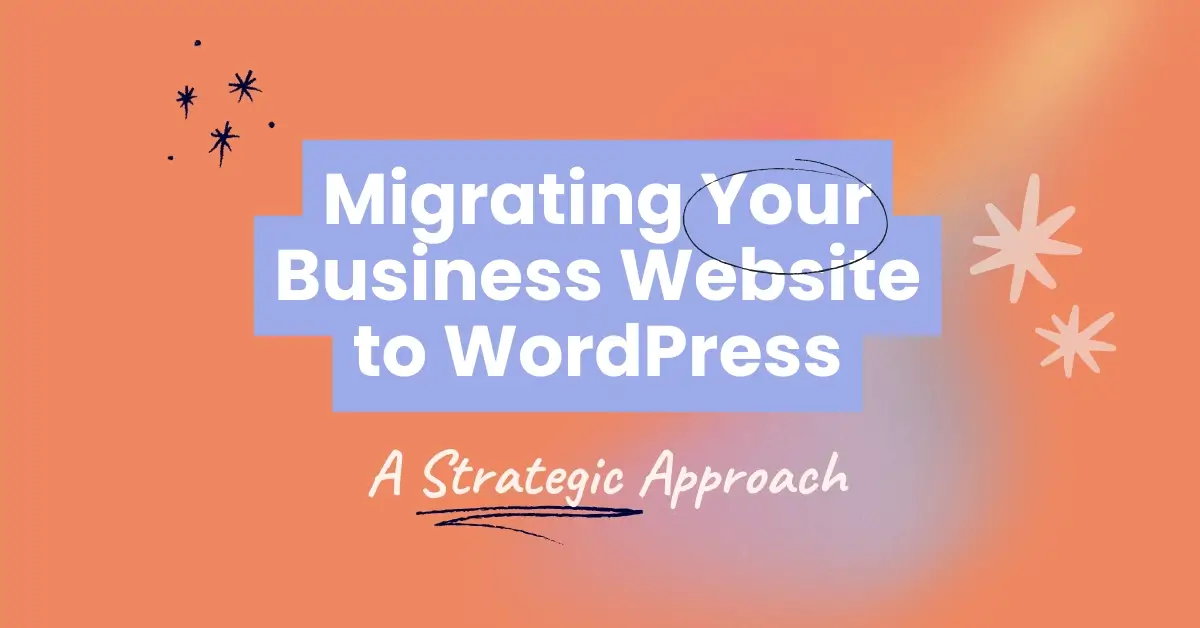 Migrating Your Business Website to WordPress: A Strategic Approach