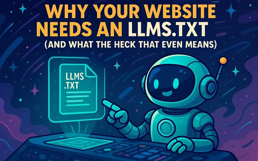 Why Your Website Needs an LLMS.txt File (And What the Heck That Even Means)