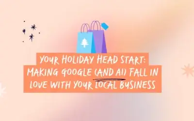 Your Holiday Head Start: Making Google (and AI) Fall in Love with Your Local Business